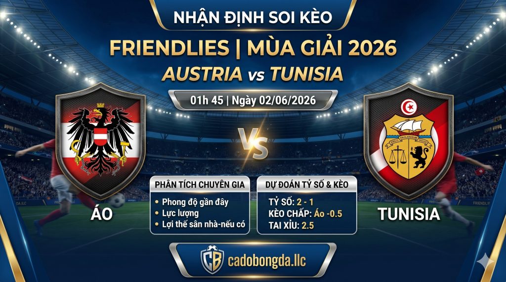 Nhận định soi kèo Austria vs Tunisia 01h 45 ngày 02/06/2026 – Friendlies