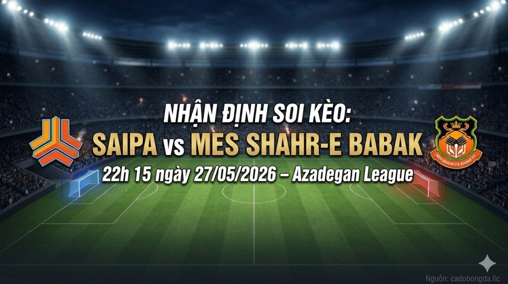 Nhận định soi kèo Saipa vs Mes Shahr-e Babak 22h 15 ngày 27/05/2026 – Azadegan League